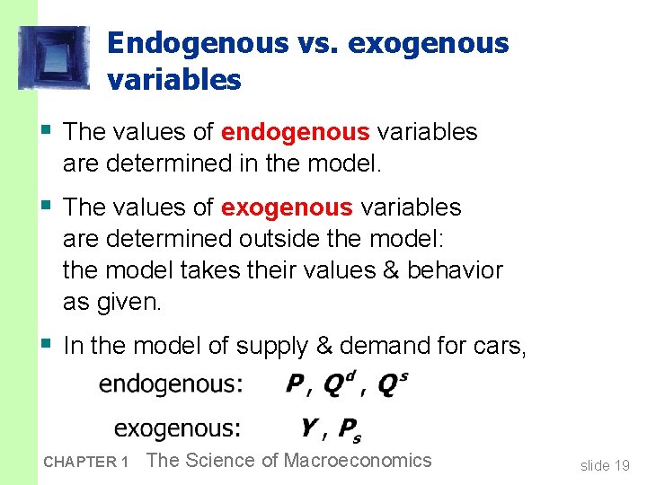 Endogenous vs. exogenous variables § The values of endogenous variables are determined in the