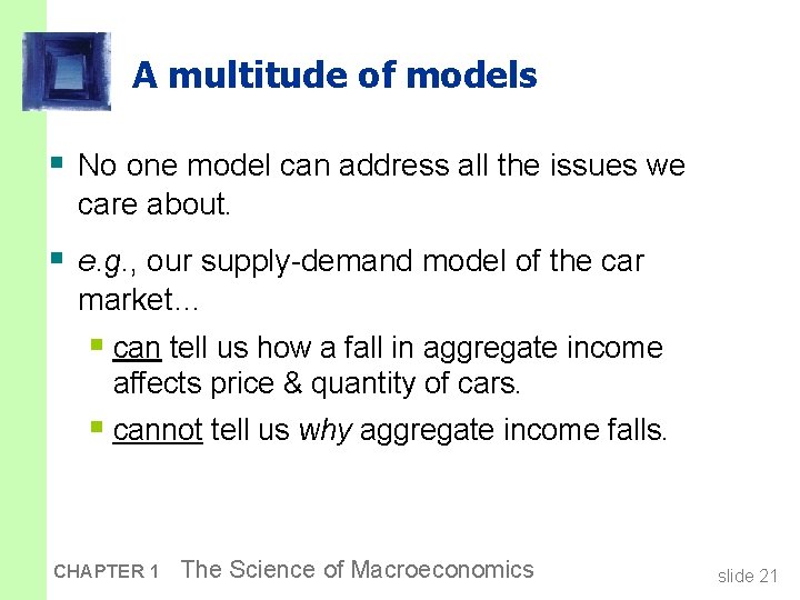 A multitude of models § No one model can address all the issues we