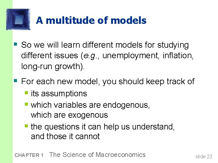 A multitude of models § So we will learn different models for studying different