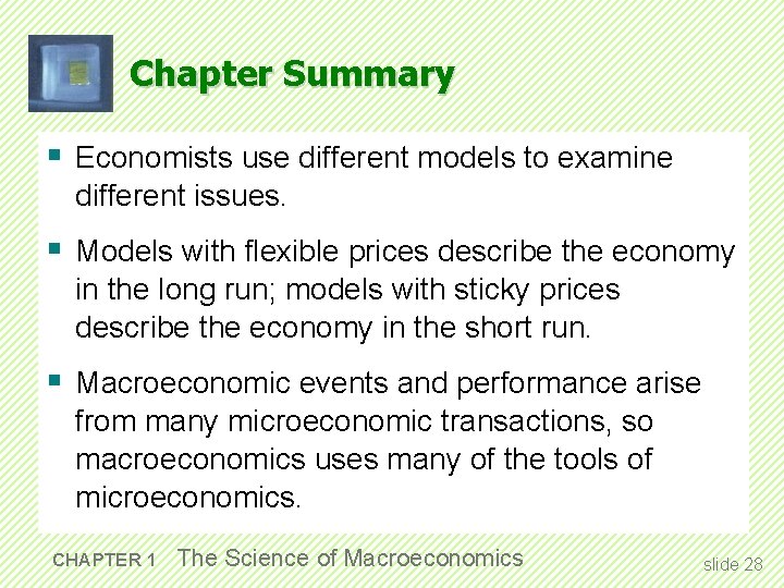 Chapter Summary § Economists use different models to examine different issues. § Models with
