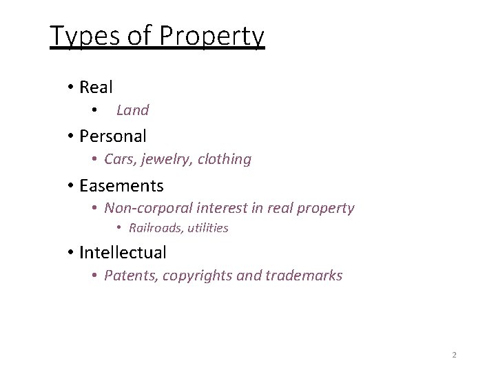 Types of Property • Real • Land • Personal • Cars, jewelry, clothing •