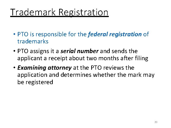Trademark Registration • PTO is responsible for the federal registration of trademarks • PTO
