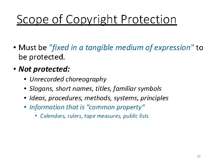 Scope of Copyright Protection • Must be "fixed in a tangible medium of expression"