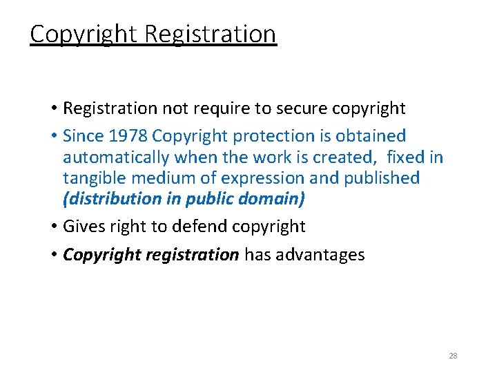 Copyright Registration • Registration not require to secure copyright • Since 1978 Copyright protection
