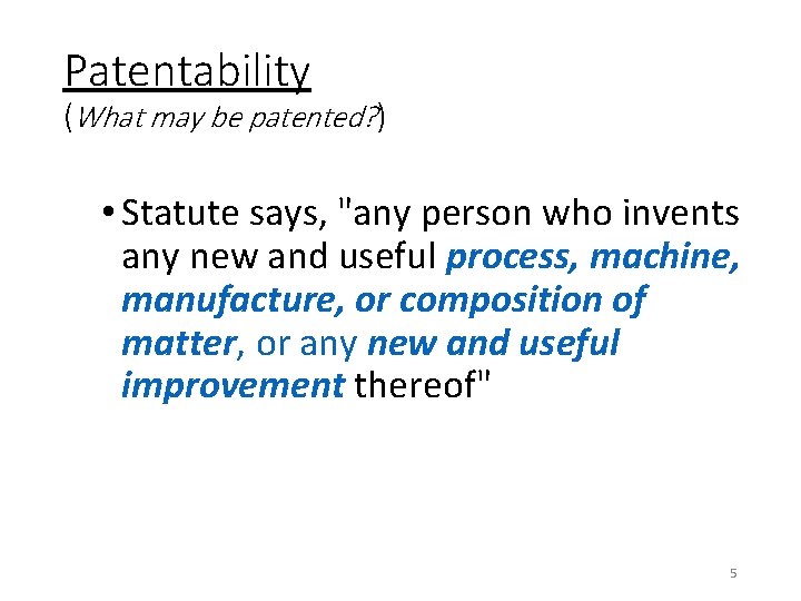 Patentability (What may be patented? ) • Statute says, "any person who invents any
