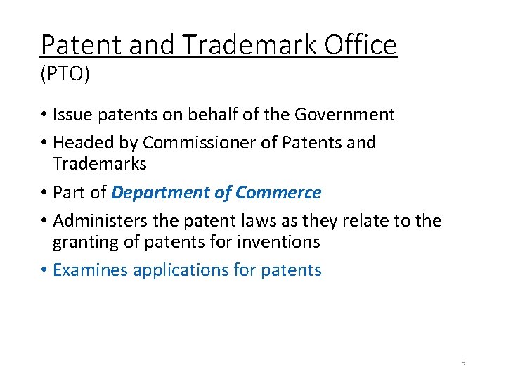 Patent and Trademark Office (PTO) • Issue patents on behalf of the Government •