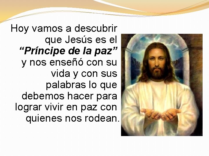 Hoy vamos a descubrir que Jesús es el “Príncipe de la paz” y nos