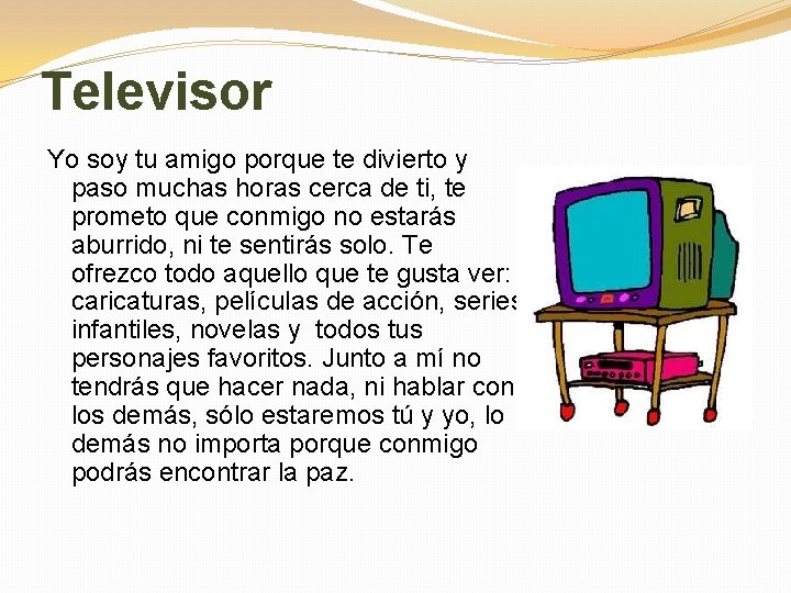 Televisor Yo soy tu amigo porque te divierto y paso muchas horas cerca de