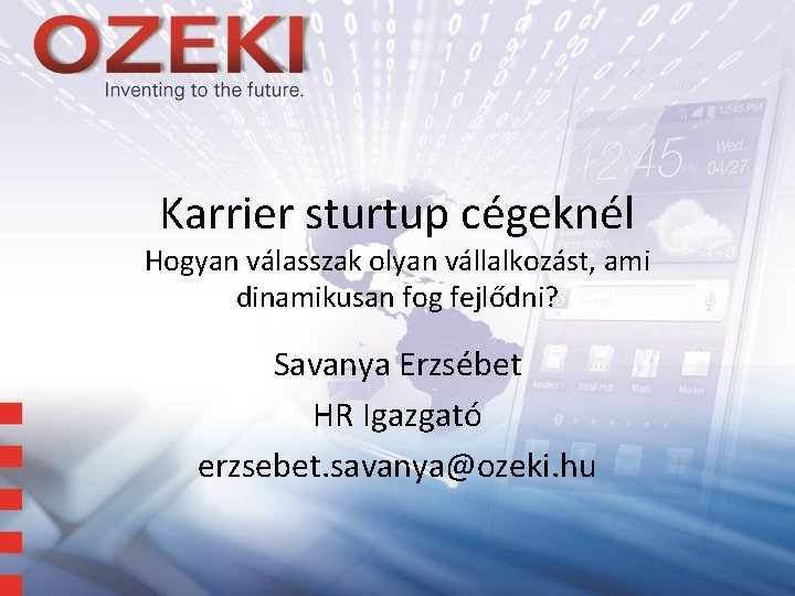 Karrier sturtup cégeknél Hogyan válasszak olyan vállalkozást, ami dinamikusan fog fejlődni? Savanya Erzsébet HR