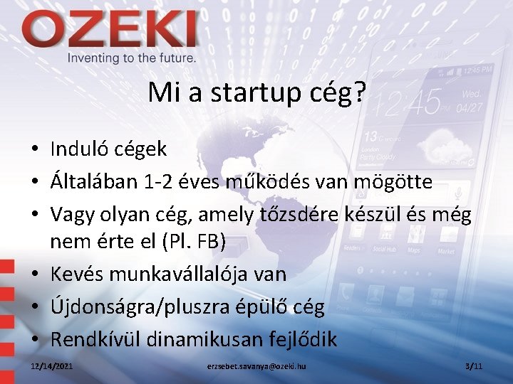 Mi a startup cég? • Induló cégek • Általában 1 -2 éves működés van