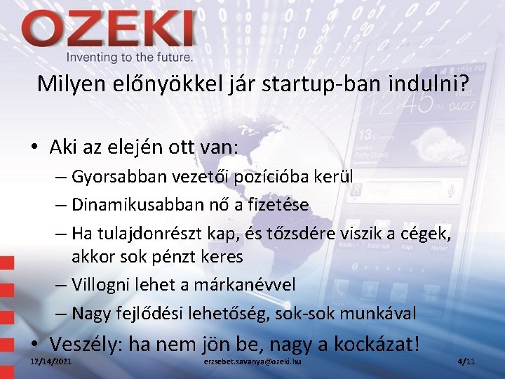 Milyen előnyökkel jár startup-ban indulni? • Aki az elején ott van: – Gyorsabban vezetői