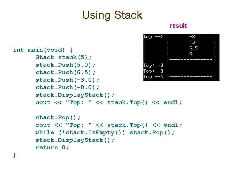 Using Stack result int main(void) { Stack stack(5); stack. Push(5. 0); stack. Push(6. 5); Using Stack result int main(void) { Stack stack(5); stack. Push(5. 0); stack. Push(6. 5);