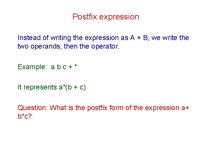 Postfix expression Instead of writing the expression as A + B, we write the Postfix expression Instead of writing the expression as A + B, we write the