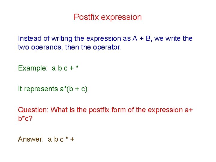 Postfix expression Instead of writing the expression as A + B, we write the Postfix expression Instead of writing the expression as A + B, we write the