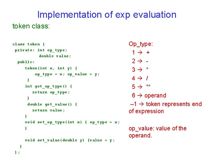 Implementation of exp evaluation token class: class token { private: int op_type; double value; Implementation of exp evaluation token class: class token { private: int op_type; double value;