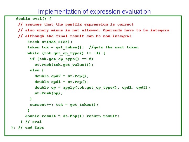 Implementation of expression evaluation double eval() { // assumes that the postfix expression is Implementation of expression evaluation double eval() { // assumes that the postfix expression is