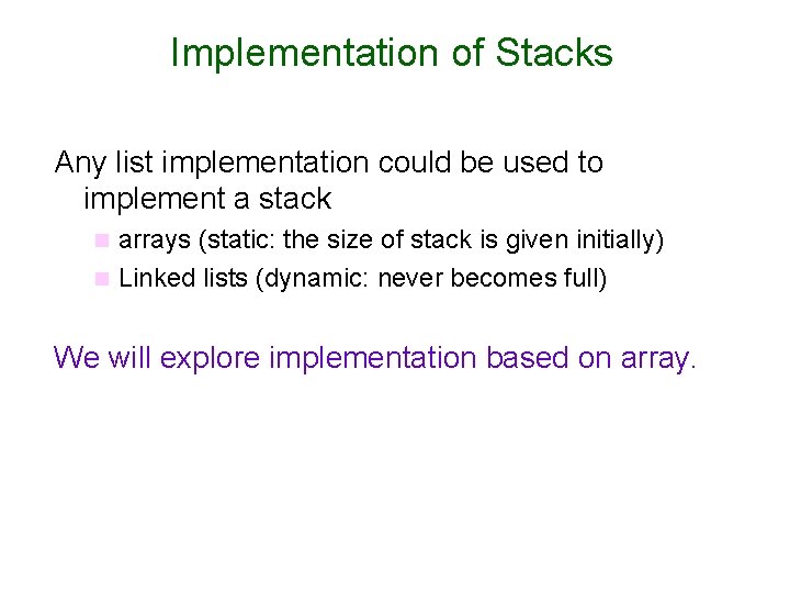 Implementation of Stacks Any list implementation could be used to implement a stack arrays Implementation of Stacks Any list implementation could be used to implement a stack arrays
