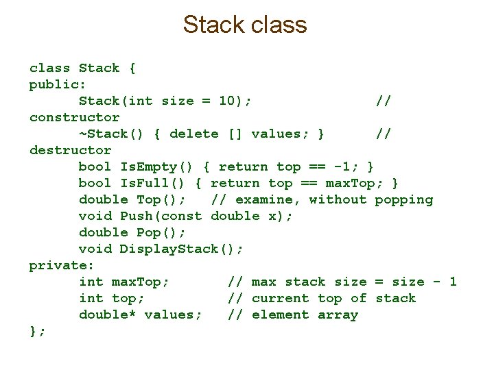 Stack class Stack { public: Stack(int size = 10); // constructor ~Stack() { delete Stack class Stack { public: Stack(int size = 10); // constructor ~Stack() { delete
