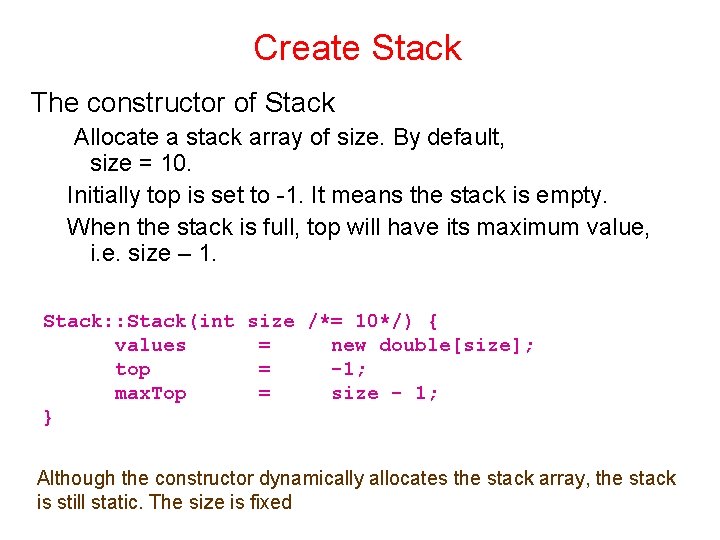 Create Stack The constructor of Stack Allocate a stack array of size. By default, Create Stack The constructor of Stack Allocate a stack array of size. By default,