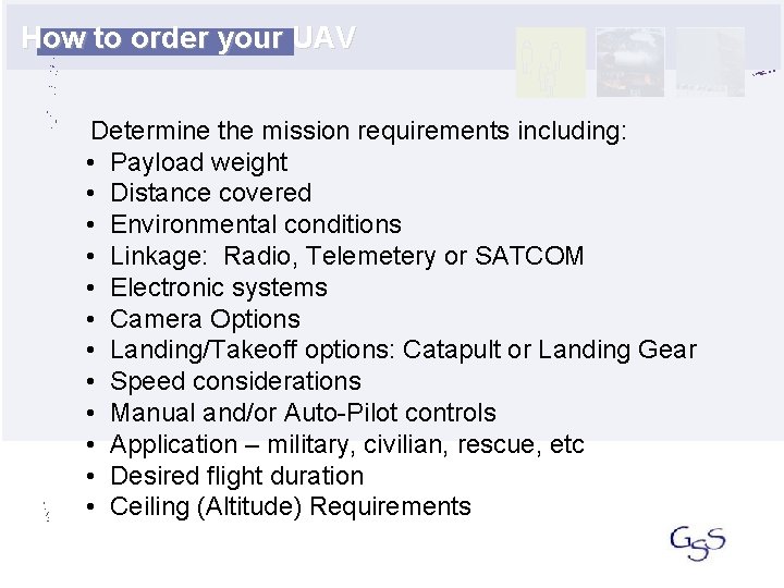 How to order your UAV Determine the mission requirements including: • Payload weight •