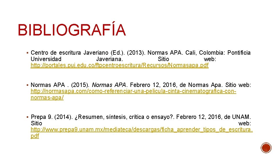 BIBLIOGRAFÍA § Centro de escritura Javeriano (Ed. ). (2013). Normas APA. Cali, Colombia: Pontificia