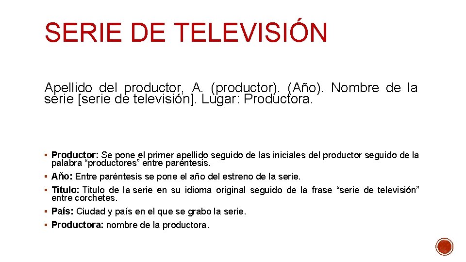 SERIE DE TELEVISIÓN Apellido del productor, A. (productor). (Año). Nombre de la serie [serie