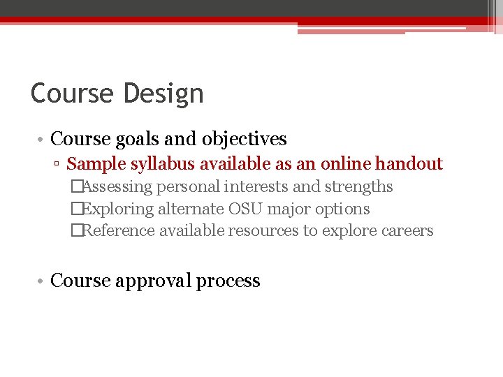Course Design • Course goals and objectives ▫ Sample syllabus available as an online