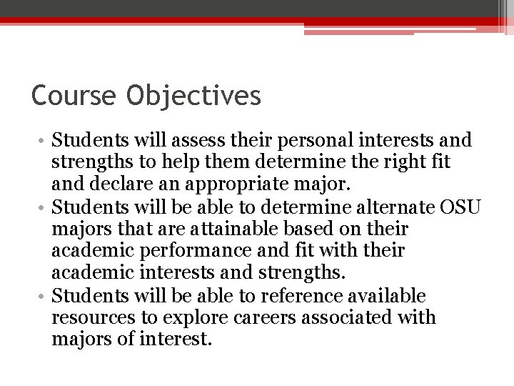 Course Objectives • Students will assess their personal interests and strengths to help them
