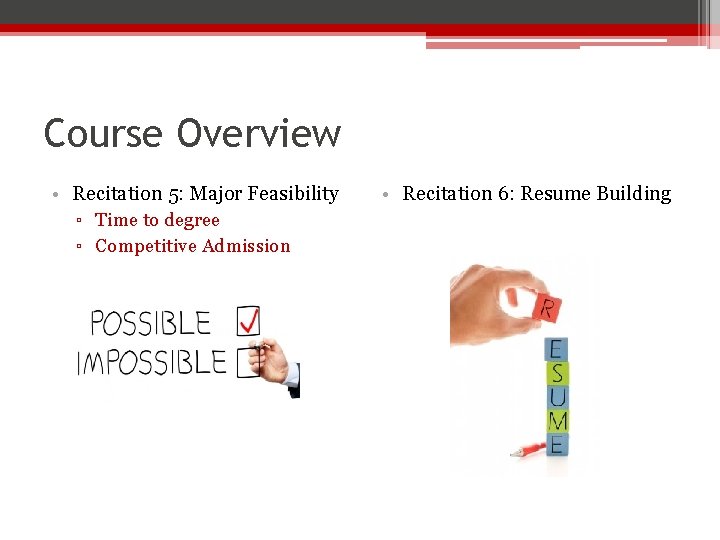 Course Overview • Recitation 5: Major Feasibility ▫ Time to degree ▫ Competitive Admission