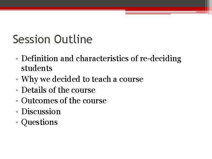 Session Outline • Definition and characteristics of re-deciding students • Why we decided to