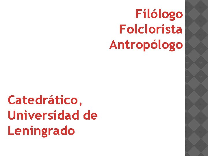 Filólogo Folclorista Antropólogo Catedrático, Universidad de Leningrado 