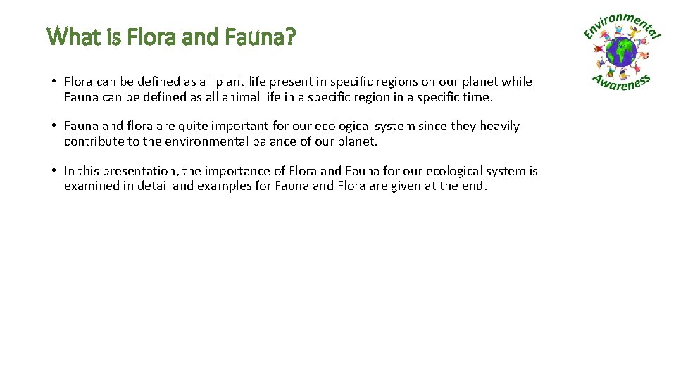 What is Flora and Fauna? • Flora can be defined as all plant life