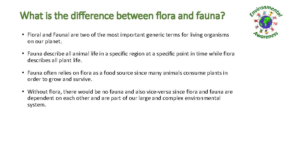 What is the difference between flora and fauna? • Floral and Faunal are two