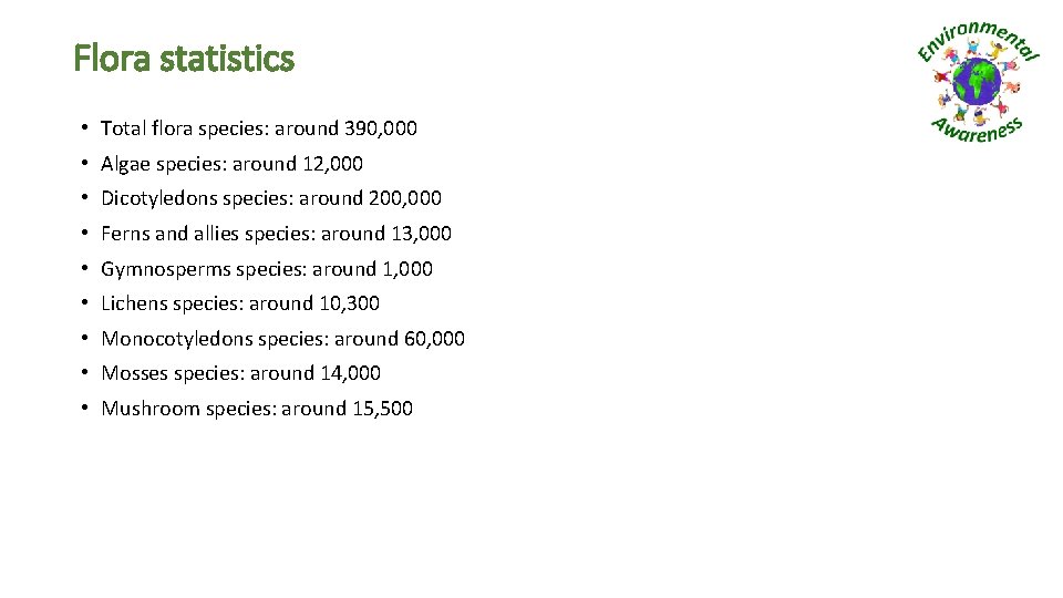 Flora statistics • Total flora species: around 390, 000 • Algae species: around 12,
