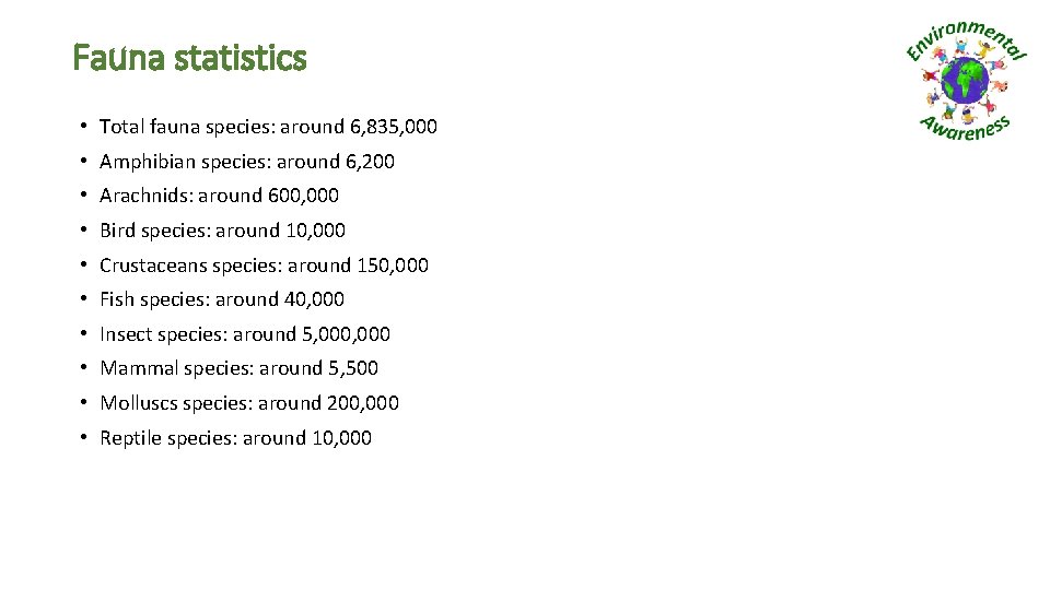 Fauna statistics • Total fauna species: around 6, 835, 000 • Amphibian species: around