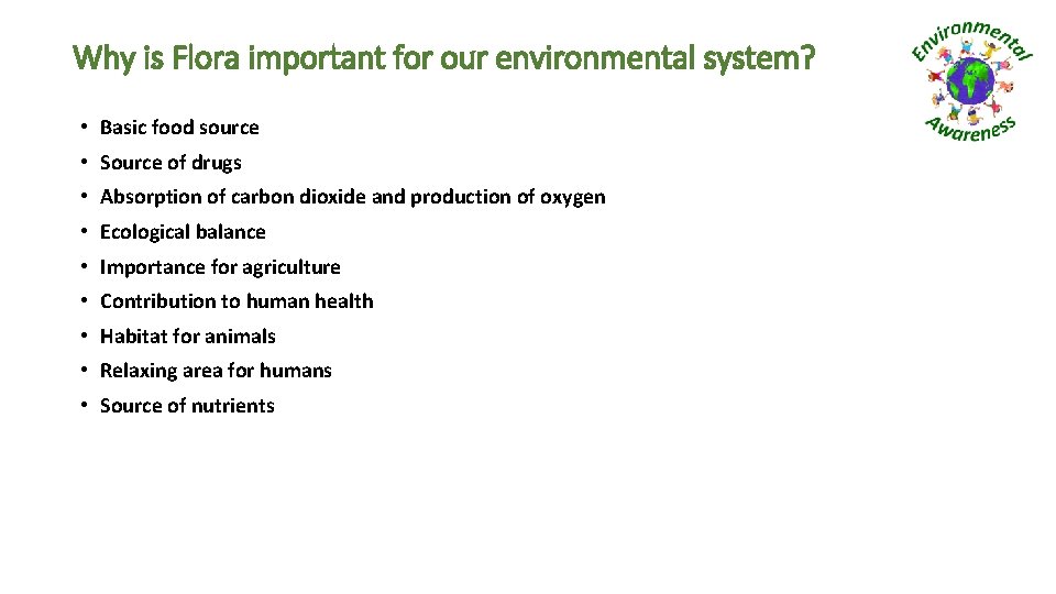 Why is Flora important for our environmental system? • Basic food source • Source