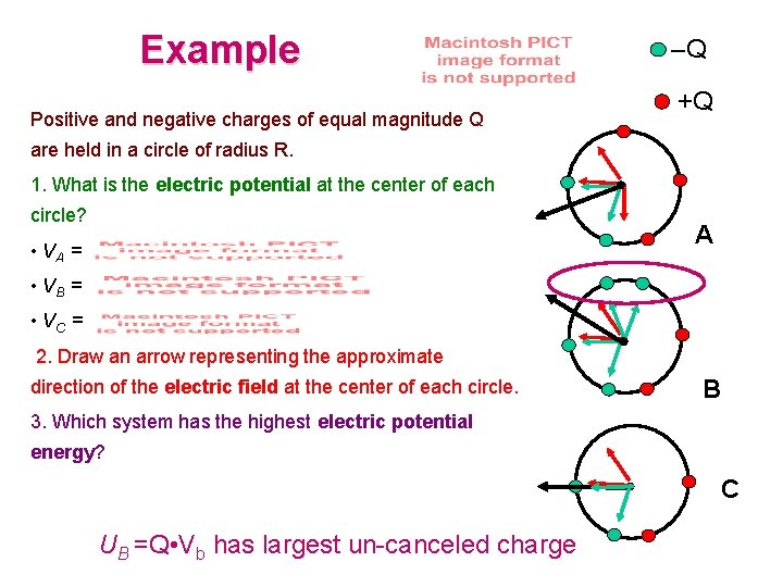 Example Positive and negative charges of equal magnitude Q –Q +Q are held in