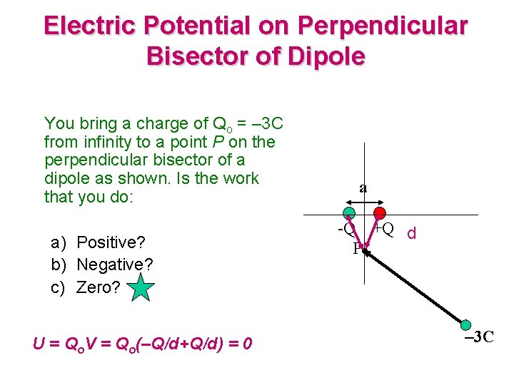 Electric Potential on Perpendicular Bisector of Dipole You bring a charge of Qo =