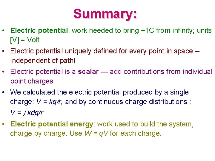 Summary: • Electric potential: work needed to bring +1 C from infinity; units [V]