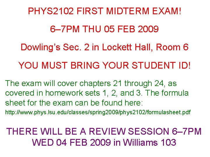 PHYS 2102 FIRST MIDTERM EXAM! 6– 7 PM THU 05 FEB 2009 Dowling’s Sec.