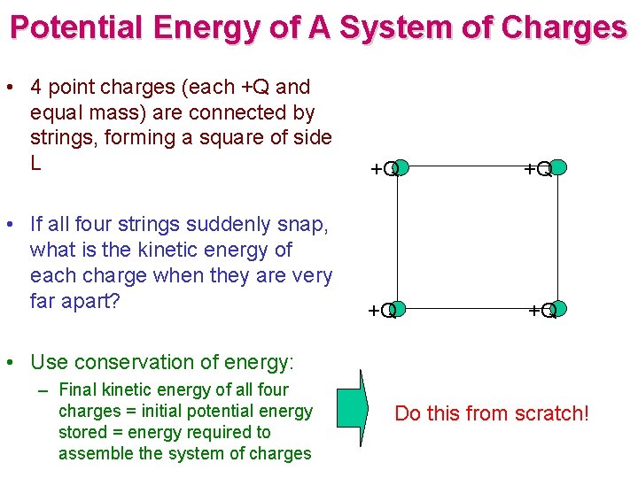 Potential Energy of A System of Charges • 4 point charges (each +Q and