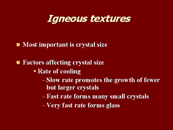 Igneous textures n Most important is crystal size n Factors affecting crystal size § Igneous textures n Most important is crystal size n Factors affecting crystal size §
