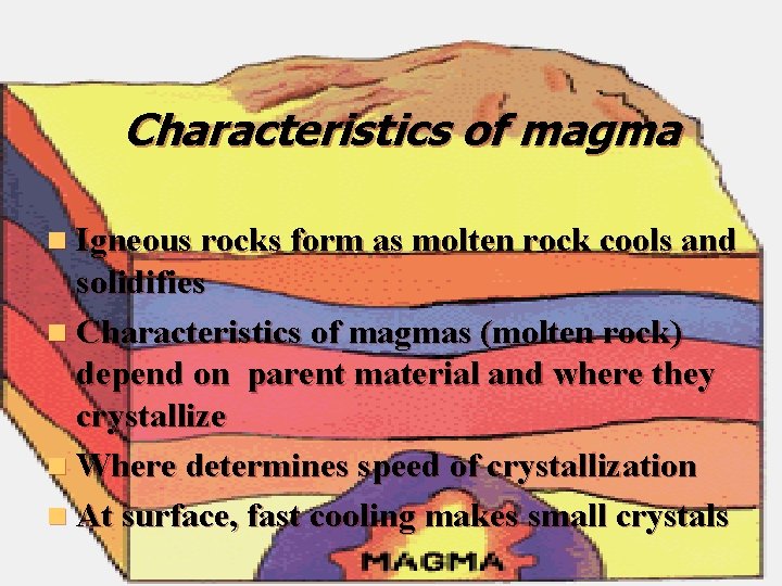 Characteristics of magma n Igneous rocks form as molten rock cools and solidifies n Characteristics of magma n Igneous rocks form as molten rock cools and solidifies n