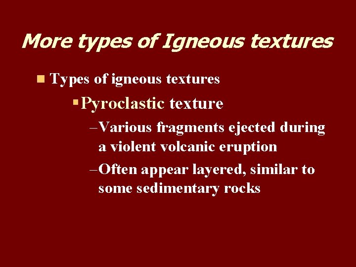 More types of Igneous textures n Types of igneous textures § Pyroclastic texture – More types of Igneous textures n Types of igneous textures § Pyroclastic texture –