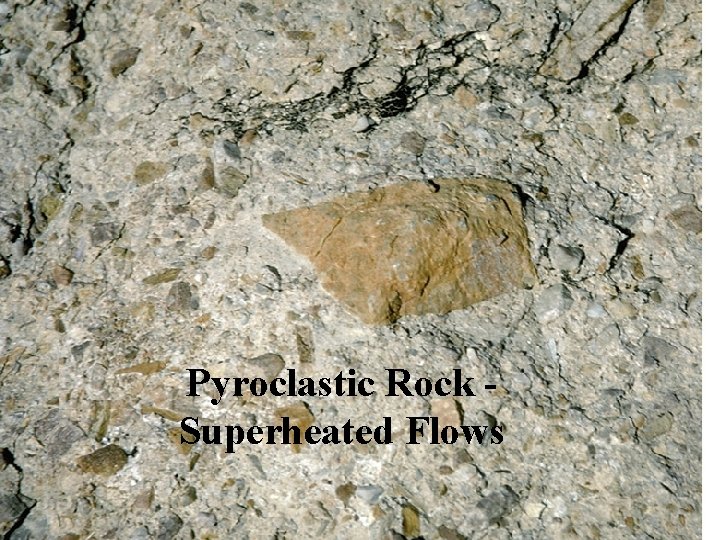 Pyroclastic Rock Superheated Flows Pyroclastic Rock Superheated Flows
