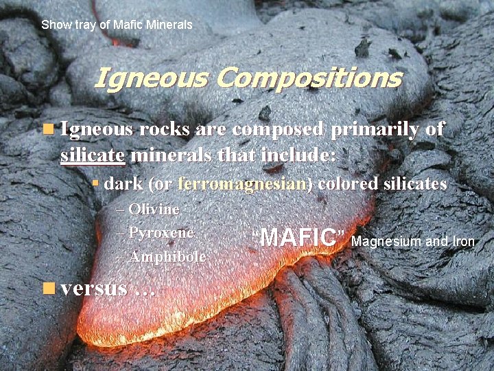 Show tray of Mafic Minerals Igneous Compositions n Igneous rocks are composed primarily of Show tray of Mafic Minerals Igneous Compositions n Igneous rocks are composed primarily of