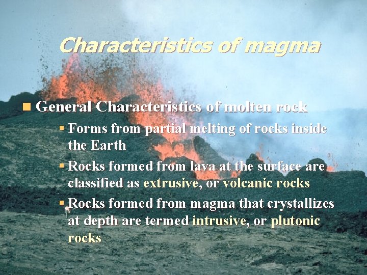 Characteristics of magma n General Characteristics of molten rock § Forms from partial melting Characteristics of magma n General Characteristics of molten rock § Forms from partial melting