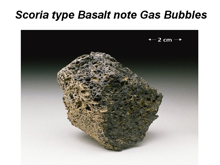 Scoria type Basalt note Gas Bubbles Scoria type Basalt note Gas Bubbles