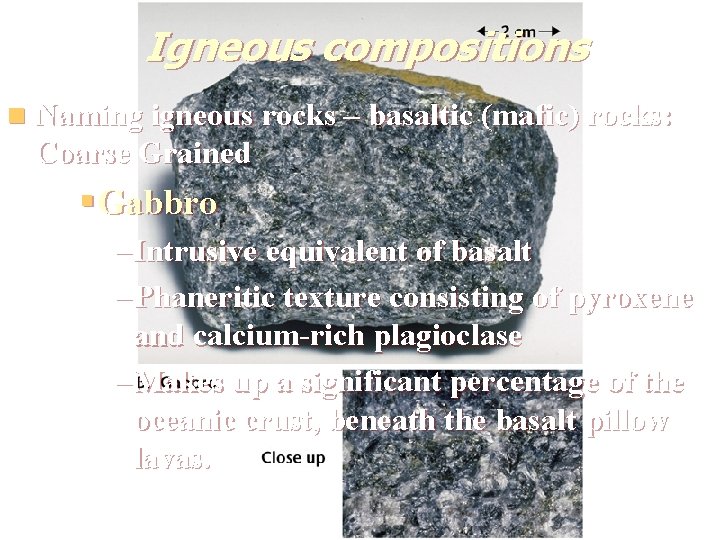 Igneous compositions n Naming igneous rocks – basaltic (mafic) rocks: Coarse Grained § Gabbro Igneous compositions n Naming igneous rocks – basaltic (mafic) rocks: Coarse Grained § Gabbro