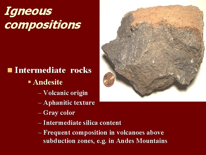 Igneous compositions n Intermediate rocks § Andesite – Volcanic origin – Aphanitic texture – Igneous compositions n Intermediate rocks § Andesite – Volcanic origin – Aphanitic texture –